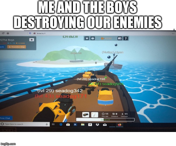 krew.io fun | ME AND THE BOYS DESTROYING OUR ENEMIES | image tagged in funny | made w/ Imgflip meme maker