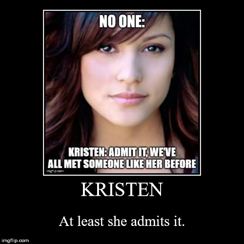 Kristen Meme | image tagged in funny,demotivationals | made w/ Imgflip demotivational maker