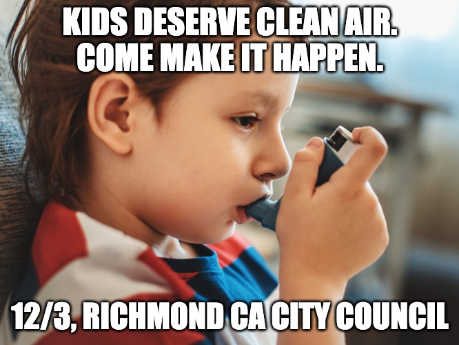 KIDS DESERVE CLEAN AIR.
COME MAKE IT HAPPEN. 12/3, RICHMOND CA CITY COUNCIL | image tagged in coal,environmental,justice | made w/ Imgflip meme maker