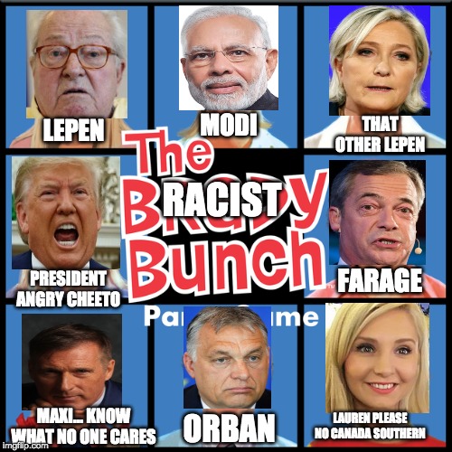 THAT OTHER LEPEN; MODI; LEPEN; RACIST; FARAGE; PRESIDENT ANGRY CHEETO; LAUREN PLEASE NO CANADA SOUTHERN; MAXI... KNOW WHAT NO ONE CARES; ORBAN | image tagged in trump,european union,the brady bunch | made w/ Imgflip meme maker