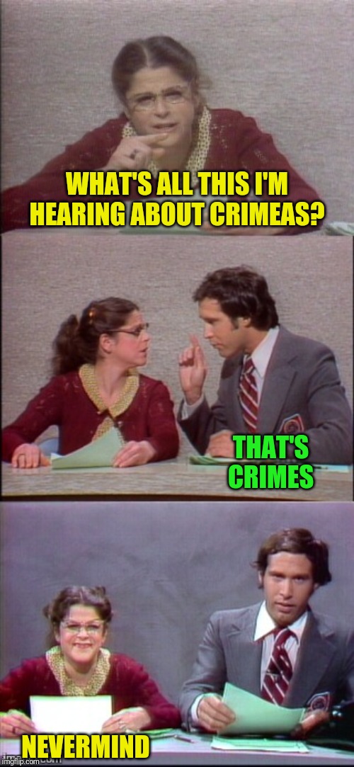 WHAT'S ALL THIS I'M HEARING ABOUT CRIMEAS? NEVERMIND THAT'S CRIMES | made w/ Imgflip meme maker