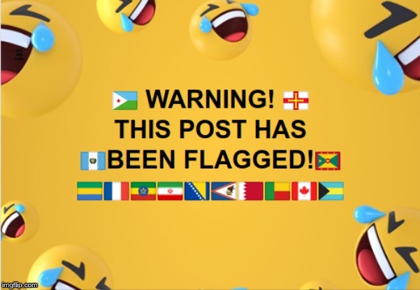 WARNING! THIS POST BEEN FLAGGED! | made w/ Imgflip meme maker