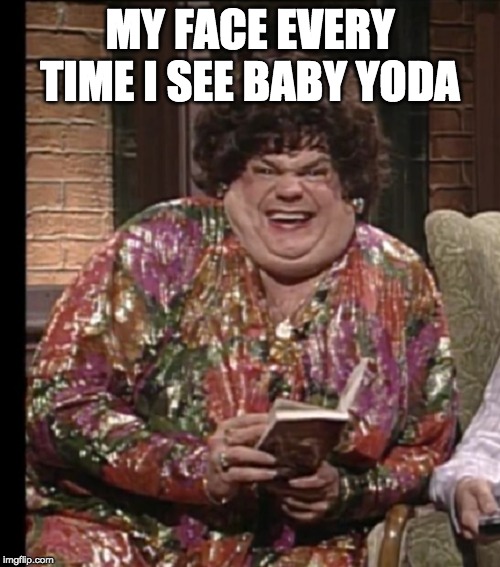 MY FACE EVERY TIME I SEE BABY YODA | image tagged in mandalorian,star wars,baby yoda | made w/ Imgflip meme maker