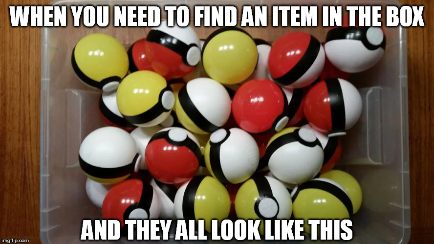 When Game Freak doesn't know how to model 3D items. | WHEN YOU NEED TO FIND AN ITEM IN THE BOX; AND THEY ALL LOOK LIKE THIS | image tagged in pokemon,pokeballs,in real life | made w/ Imgflip meme maker