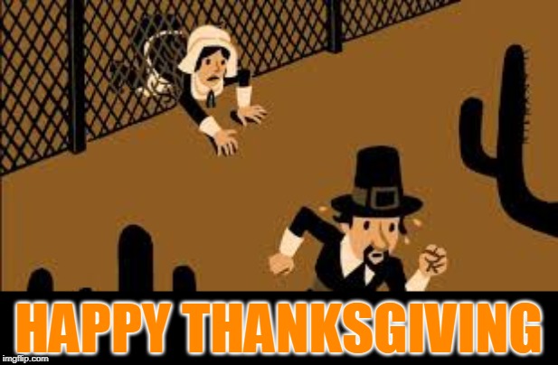 Happy Thanksgiving | HAPPY THANKSGIVING | image tagged in happy thanksgiving,immigrant,remember when,pilgrims | made w/ Imgflip meme maker