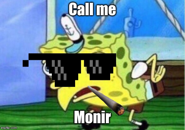 Mocking Spongebob | Call me; Monir | image tagged in memes,mocking spongebob | made w/ Imgflip meme maker