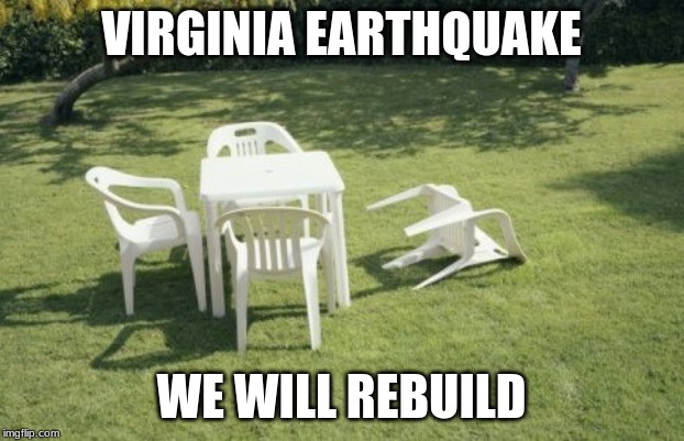 We Will Rebuild Meme | VIRGINIA EARTHQUAKE; WE WILL REBUILD | image tagged in memes,we will rebuild | made w/ Imgflip meme maker