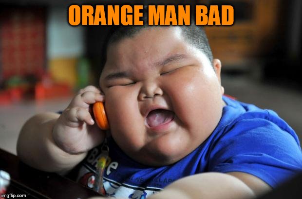 Fat Asian Kid | ORANGE MAN BAD | image tagged in fat asian kid | made w/ Imgflip meme maker