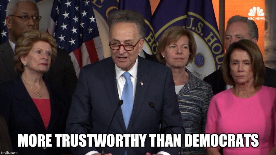 Democrat congressmen | MORE TRUSTWORTHY THAN DEMOCRATS | image tagged in democrat congressmen | made w/ Imgflip meme maker