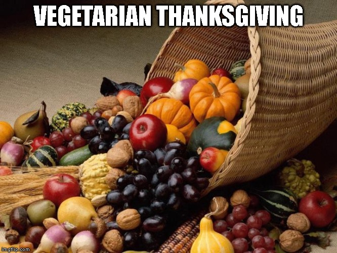 No Turkey Killing Needed - Have Two Pieces of Pie Instead YUMMY! | VEGETARIAN THANKSGIVING | image tagged in happy thanksgiving,vegetarian | made w/ Imgflip meme maker