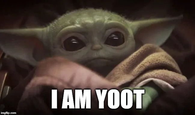 Baby Yoda | I AM YOOT | image tagged in baby yoda | made w/ Imgflip meme maker