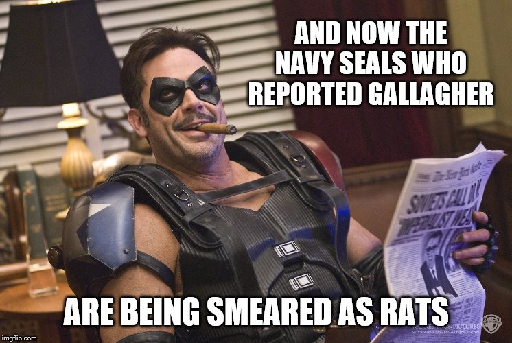 AND NOW THE NAVY SEALS WHO REPORTED GALLAGHER ARE BEING SMEARED AS RATS | made w/ Imgflip meme maker