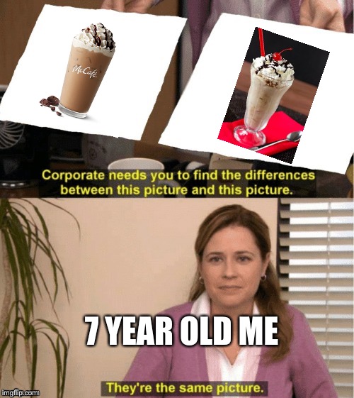 Who else thought the same thing when they were little? | 7 YEAR OLD ME | image tagged in office same picture,memes | made w/ Imgflip meme maker