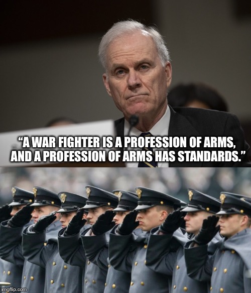 “A WAR FIGHTER IS A PROFESSION OF ARMS, 
AND A PROFESSION OF ARMS HAS STANDARDS.” | image tagged in military salute | made w/ Imgflip meme maker