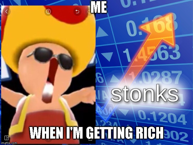 stonks | ME; WHEN I'M GETTING RICH | image tagged in stonks | made w/ Imgflip meme maker
