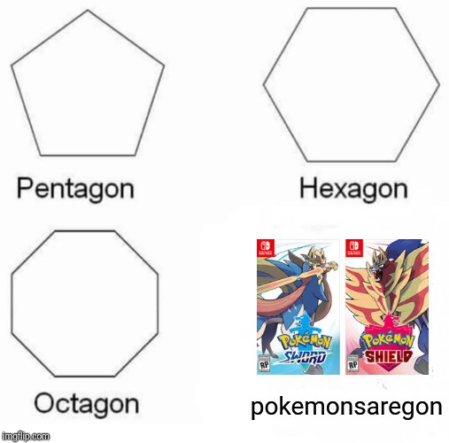 Higher Quality Animations | pokemonsaregon | image tagged in memes,pentagon hexagon octagon,pokemon | made w/ Imgflip meme maker