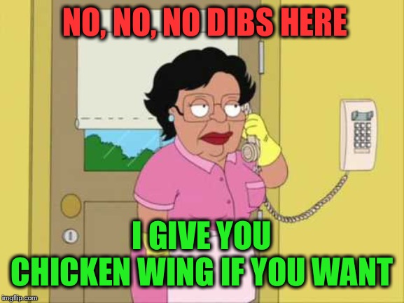 No no no Mr. Superman no here | NO, NO, NO DIBS HERE I GIVE YOU CHICKEN WING IF YOU WANT | image tagged in no no no mr superman no here | made w/ Imgflip meme maker