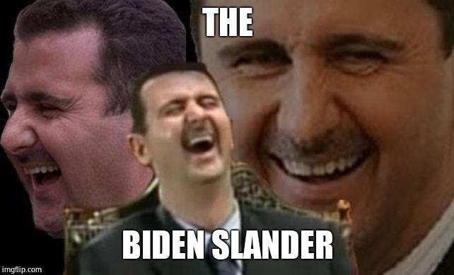 Assad laugh | THE BIDEN SLANDER | image tagged in assad laugh | made w/ Imgflip meme maker