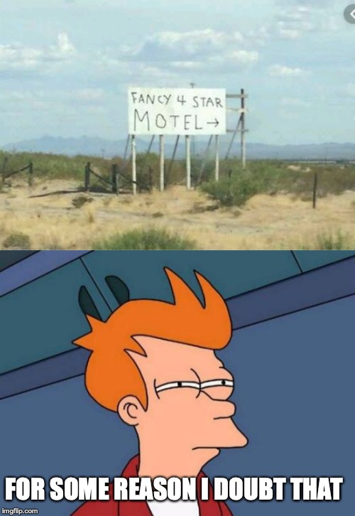 FOR SOME REASON I DOUBT THAT | image tagged in memes,futurama fry | made w/ Imgflip meme maker