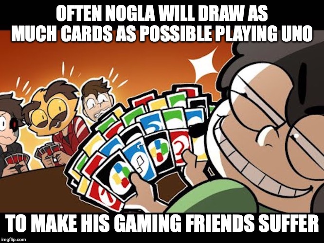 Nogla Playing Uno | OFTEN NOGLA WILL DRAW AS MUCH CARDS AS POSSIBLE PLAYING UNO; TO MAKE HIS GAMING FRIENDS SUFFER | image tagged in uno,daithi de nogla,youtube,memes | made w/ Imgflip meme maker