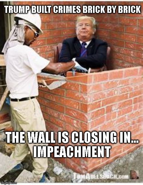 The Only Thing Worse than a Damn Liar is a Damn Liar Who is President | TRUMP BUILT CRIMES BRICK BY BRICK; THE WALL IS CLOSING IN...
IMPEACHMENT | image tagged in trump wall,traitor,liar,criminal,corrupt,impeach trump | made w/ Imgflip meme maker