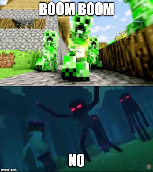 No more boom boom | BOOM BOOM; NO | image tagged in minecraft,creeper,enderman | made w/ Imgflip meme maker