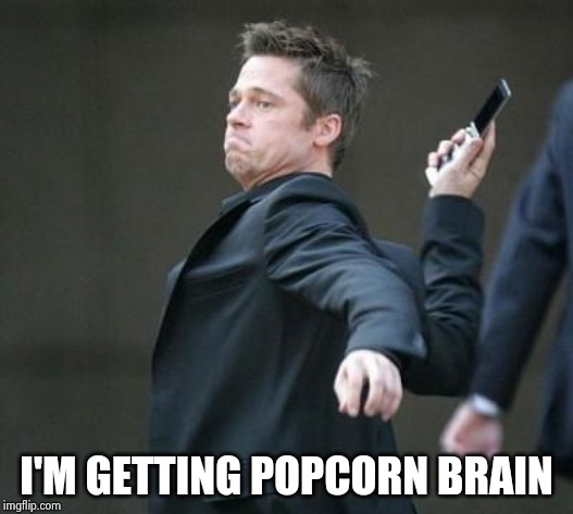 cellphone | I'M GETTING POPCORN BRAIN | image tagged in cellphone | made w/ Imgflip meme maker
