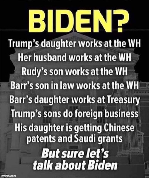 Trump nepotism hypocrisy Hunter Biden | . | image tagged in trump nepotism hypocrisy hunter biden,trump family,giuliani,barr,nepotism,hypocrisy | made w/ Imgflip meme maker