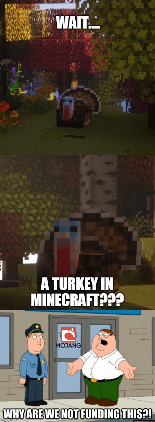 TURKEY UPDATE! | WAIT.... A TURKEY IN MINECRAFT??? | image tagged in memes,family guy,minecraft,turkey,thanksgiving | made w/ Imgflip meme maker