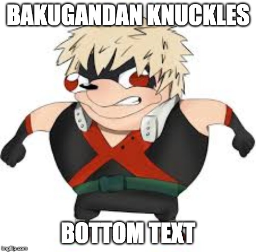 bottom text | BAKUGANDAN KNUCKLES BOTTOM TEXT | image tagged in bakugon | made w/ Imgflip meme maker