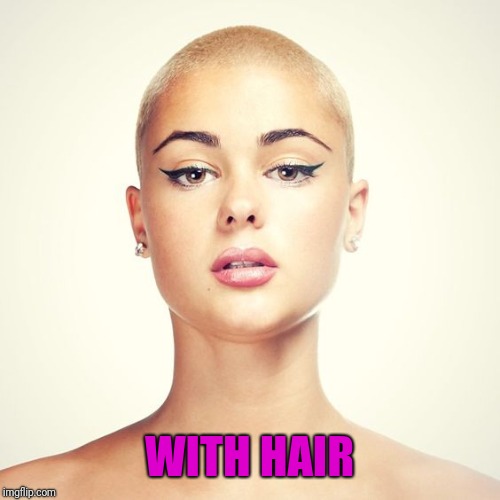Bald Woman | WITH HAIR | image tagged in bald woman | made w/ Imgflip meme maker