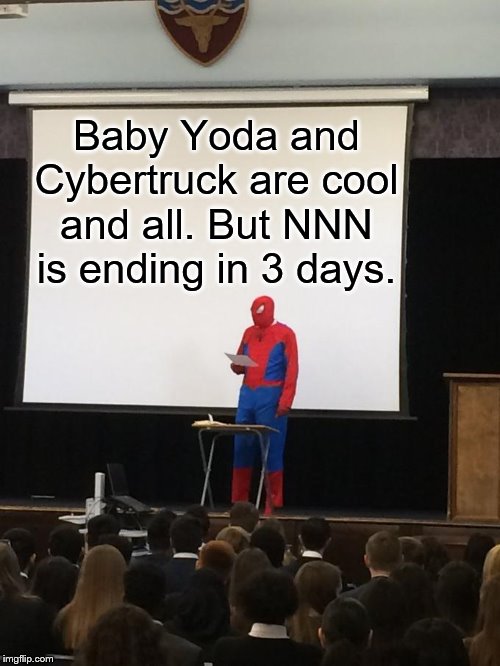 Spiderman Presentation | Baby Yoda and Cybertruck are cool and all. But NNN is ending in 3 days. | image tagged in spiderman presentation | made w/ Imgflip meme maker