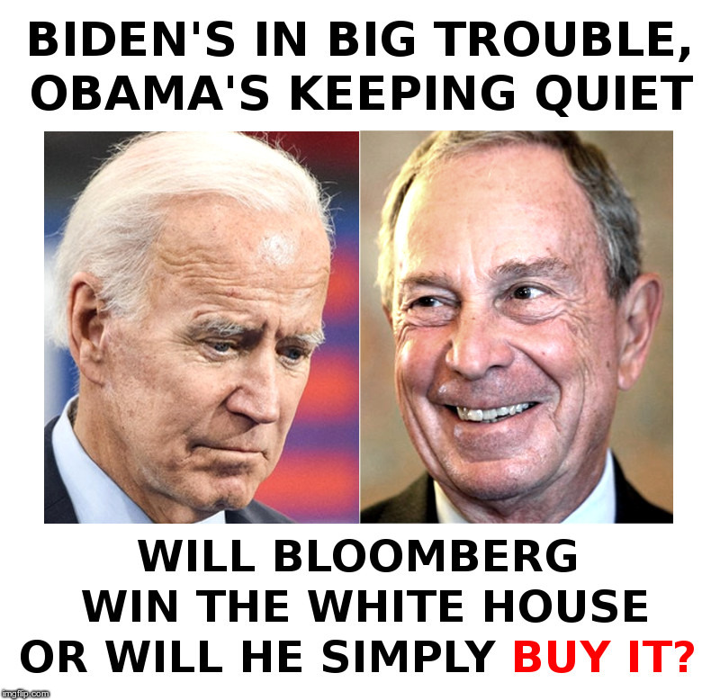Biden's In Big Trouble | image tagged in joe biden,bloomberg,democrats,presidential candidates,buy,white house | made w/ Imgflip meme maker