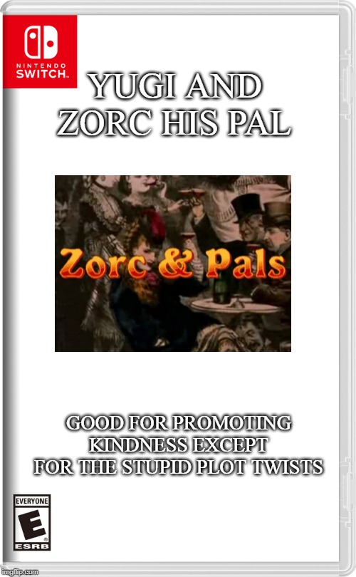 yay for zorc and pals (sponsored by ygotas) | YUGI AND ZORC HIS PAL; GOOD FOR PROMOTING KINDNESS EXCEPT FOR THE STUPID PLOT TWISTS | image tagged in nintendo switch | made w/ Imgflip meme maker
