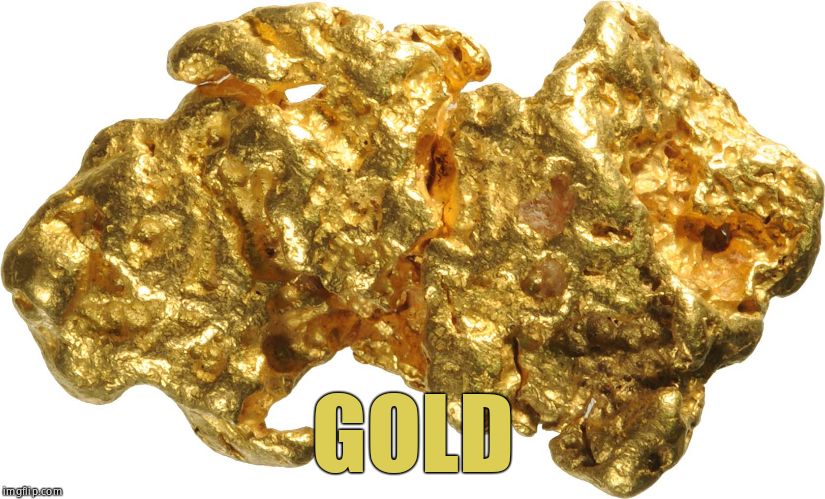 gold nugget | GOLD | image tagged in gold nugget | made w/ Imgflip meme maker