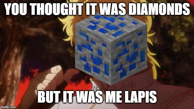 But it was me Dio | YOU THOUGHT IT WAS DIAMONDS; BUT IT WAS ME LAPIS | image tagged in but it was me dio | made w/ Imgflip meme maker