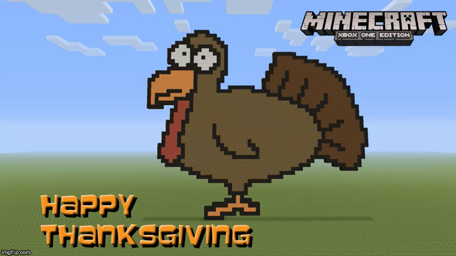 happy thanksgiving | image tagged in minecraft | made w/ Imgflip meme maker