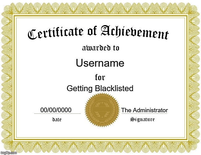 Blacklisted | Username; Getting Blacklisted; 00/00/0000; The Administrator | image tagged in funny | made w/ Imgflip meme maker