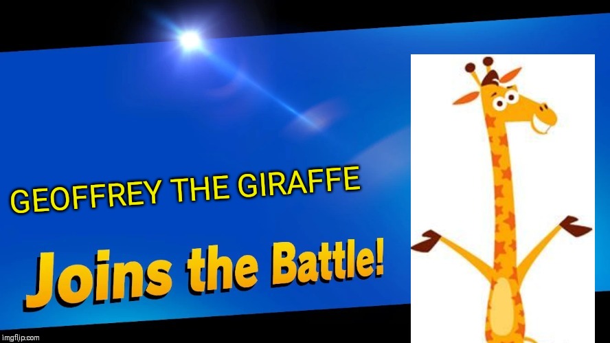 Toys R Us kids UNITE! | GEOFFREY THE GIRAFFE | image tagged in blank joins the battle,toys r us,smash bros,memes | made w/ Imgflip meme maker