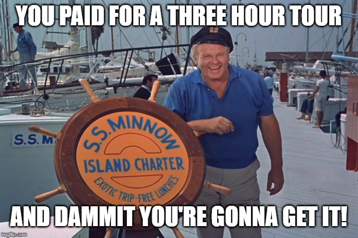 skipper | YOU PAID FOR A THREE HOUR TOUR; AND DAMMIT YOU'RE GONNA GET IT! | image tagged in skipper | made w/ Imgflip meme maker