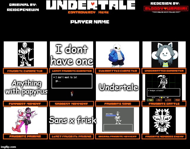 Papyrus for the win! | I dont have one; Anything with papyrus; Undertale; Sans x frisk | image tagged in undertale controversy meme,undertale | made w/ Imgflip meme maker