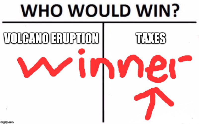 Who Would Win? Meme | VOLCANO ERUPTION; TAXES | image tagged in memes,who would win | made w/ Imgflip meme maker