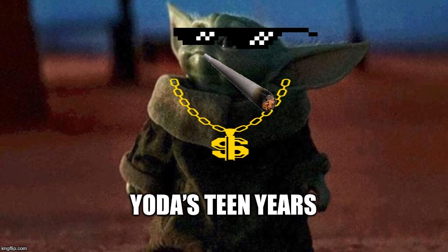 Baby yoda | YODA’S TEEN YEARS | image tagged in baby yoda | made w/ Imgflip meme maker