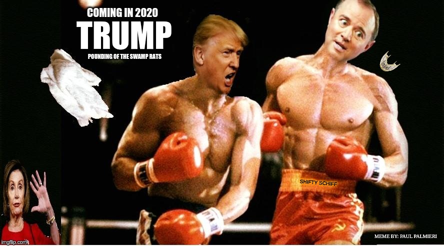 TRUMP 2020: POUNDING OF THE SWAMP RATS | image tagged in president trump,adam schiff,nancy pelosi,rocky,funny memes | made w/ Imgflip meme maker