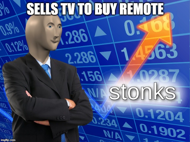 stonks | SELLS TV TO BUY REMOTE | image tagged in stonks | made w/ Imgflip meme maker