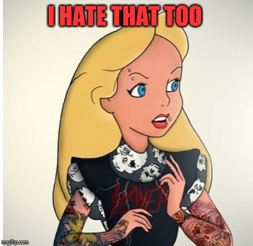 I HATE THAT TOO | made w/ Imgflip meme maker