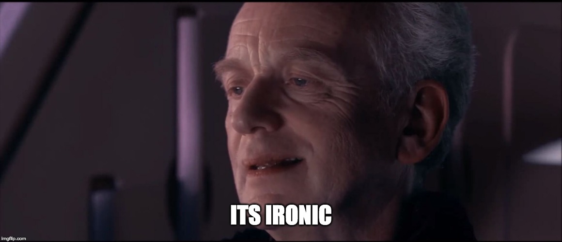 Palpatine Ironic  | ITS IRONIC | image tagged in palpatine ironic | made w/ Imgflip meme maker