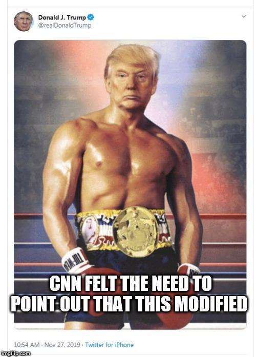 Trump | CNN FELT THE NEED TO POINT OUT THAT THIS MODIFIED | image tagged in trump | made w/ Imgflip meme maker