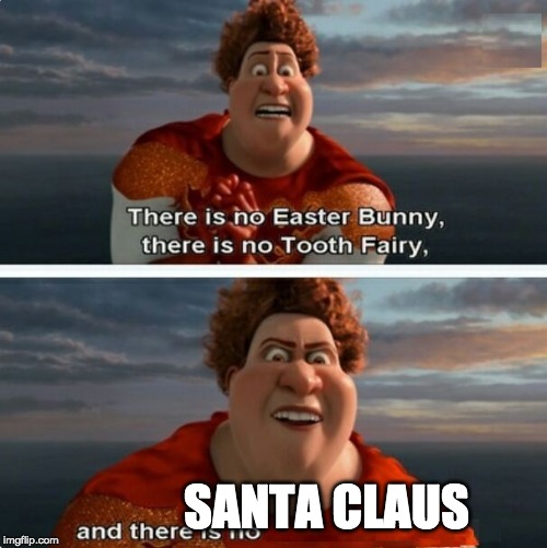 TIGHTEN MEGAMIND "THERE IS NO EASTER BUNNY" | SANTA CLAUS | image tagged in tighten megamind there is no easter bunny | made w/ Imgflip meme maker