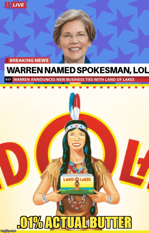 Elizabeth Warren, LOL | image tagged in elizabeth warren,land of lakes,butter,native american,dna,spokesman | made w/ Imgflip meme maker